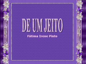 Ftima Irene Pinto H um jeito que s