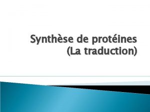 Synthse de protines La traduction En un coup