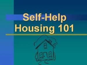 SelfHelp Housing 101 What is Mutual SelfHelp Housing