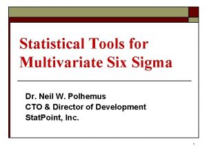 Statistical Tools for Multivariate Six Sigma Dr Neil