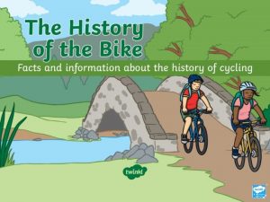 Bikes through history Bicycles have evolved and changed