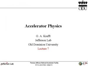 Accelerator Physics G A Krafft Jefferson Lab Old