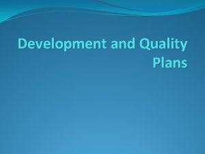 Development and quality plans