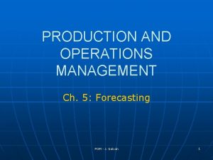 PRODUCTION AND OPERATIONS MANAGEMENT Ch 5 Forecasting POM