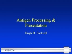 Antigen Processing Presentation Hugh B Fackrell 11232020 1