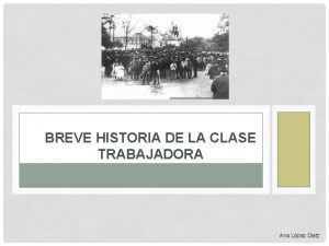 BREVE HISTORIA DE LA CLASE TRABAJADORA Ana Lpez