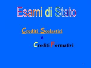 Crediti Scolastici e Crediti Formativi 1 Esami di