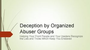 Deception by Organized Abuser Groups Helping Your Front