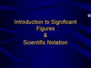 Introduction to Significant Figures Scientific Notation Significant Figures
