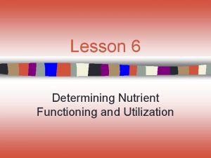 Lesson 6 Determining Nutrient Functioning and Utilization Common