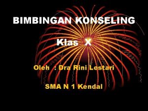 BIMBINGAN KONSELING Klas X Oleh Dra Rini Lestari