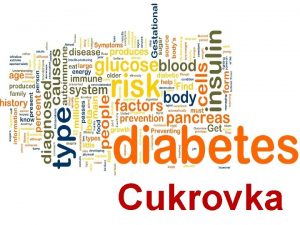 Cukrovka Cukrovka Diabetes mellitus Je chronick porucha ltkovej