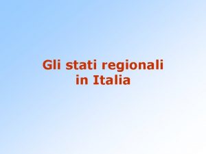 Gli stati regionali in Italia LItalia tra XIV
