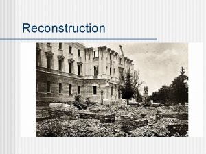 Reconstruction The South is destroyed The Civil War