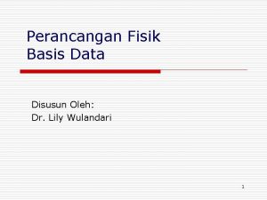 Perancangan Fisik Basis Data Disusun Oleh Dr Lily