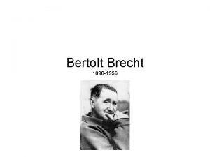 Bertolt Brecht 1898 1956 Importance of Brechts historical