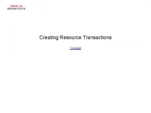 Creating Resource Transactions Concept Creating Resource Transactions Creating
