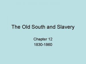 The Old South and Slavery Chapter 12 1830