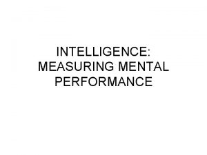 INTELLIGENCE MEASURING MENTAL PERFORMANCE Factor Affecting Intelligence Heredity