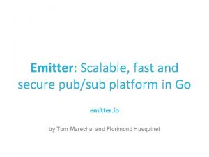 Emitter Scalable fast and secure pubsub platform in