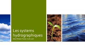 Les systems hydrographiques Mme Whalen FvrierAvril 2018 Leau