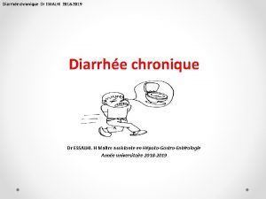 Diarrhe chronique Dr ESSALHI 2018 2019 Diarrhe chronique