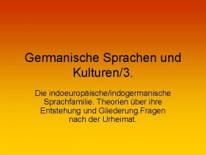 Germanische Sprachen und Kulturen3 Die indoeuropischeindogermanische Sprachfamilie Theorien