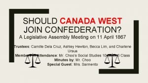 Why did canada west join confederation