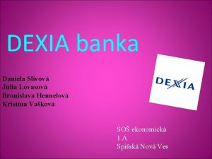 DEXIA banka Daniela Slivov Jlia Lovasov Bronislava Hennelov