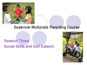 Seabrook Mc Kenzie Parenting Course Session Three Social