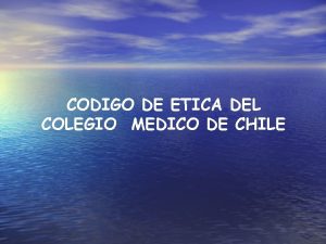 CODIGO DE ETICA DEL COLEGIO MEDICO DE CHILE