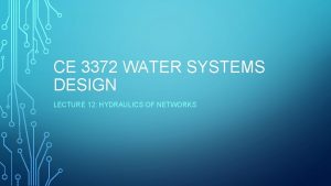 CE 3372 WATER SYSTEMS DESIGN LECTURE 12 HYDRAULICS