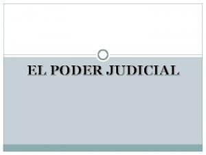 EL PODER JUDICIAL Estructura Conjunto de rganos encargado