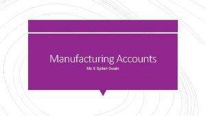 Manufacturing Accounts Ms S Spiteri Swain 2 Since