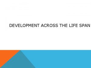 DEVELOPMENT ACROSS THE LIFE SPAN DEVELOPMENTAL RESEARCH DESIGNS