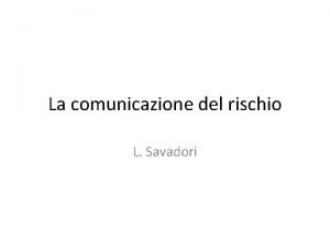 La comunicazione del rischio L Savadori Le organizzazioni