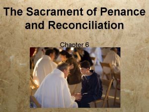 The Sacrament of Penance and Reconciliation Chapter 6