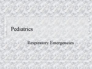 Pediatrics Respiratory Emergencies Respiratory Emergencies n 1 cause