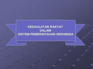 KEDAULATAN RAKYAT DALAM SISTEM PEMERINTAHAN INDONESIA KOMPETENSI DASAR