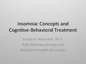 Insomnia Concepts and CognitiveBehavioral Treatment Joseph K Neumann