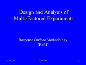 Design and Analysis of MultiFactored Experiments Response Surface Design and Analysis of MultiFactored Experiments Response Surface