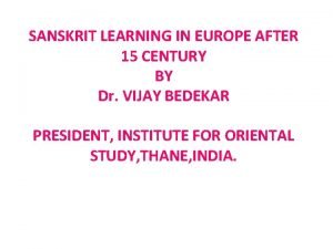 SANSKRIT LEARNING IN EUROPE AFTER 15 CENTURY BY