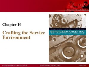 Chapter 10 Crafting the Service Environment Copyright 2008