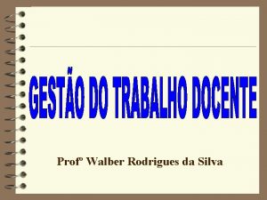 Prof Walber Rodrigues da Silva Mudanas na Educao