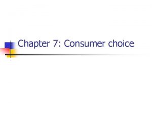 Chapter 7 Consumer choice Utility n n Utility
