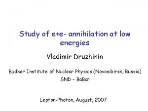 Study of ee annihilation at low energies Vladimir