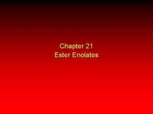 Chapter 21 Ester Enolates Introduction R O O