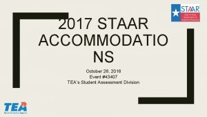 2017 STAAR ACCOMMODATIO NS October 26 2016 Event