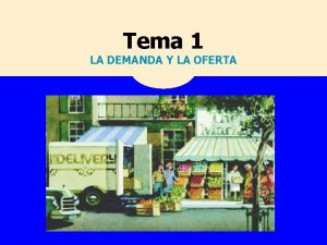 Tema 1 LA DEMANDA Y LA OFERTA TEMA