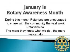 January is Rotary Awareness Month During this month